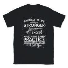 Load image into Gallery viewer, Marching Band Meme What Doesn't Kill You Makes Unisex T-Shirt