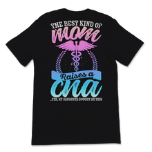 Load image into Gallery viewer, CNA Mom Nurse Week The Best Kind Of Mom Raises A CNA Unisex T-Shirt