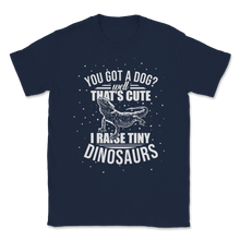 Load image into Gallery viewer, I Raise Tiny Dinosaurs Not A Cute Dog Lizard Lover Unisex T-Shirt