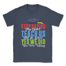 Load image into Gallery viewer, Stop Saying Didn't Teach School Talking Elementary Unisex T-Shirt