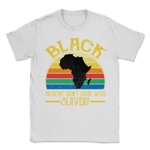 Load image into Gallery viewer, Black History Did Not Start With Slavery Freedom Unisex T-Shirt