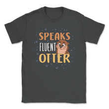 Load image into Gallery viewer, Speaks Fluent Otter Cute Otter Sea River Ocean Animals Unisex T-Shirt