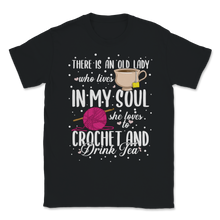 Load image into Gallery viewer, Crochet Drink Tea Old Lady Live In My Soul Mom Mothers Unisex T-Shirt