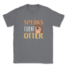 Load image into Gallery viewer, Speaks Fluent Otter Cute Otter Sea River Ocean Animals Unisex T-Shirt