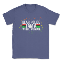 Load image into Gallery viewer, Dear Police I Am A White Woman African American Black Unisex T-Shirt