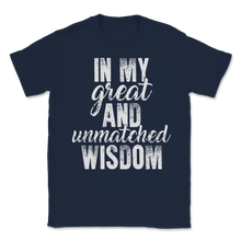 Load image into Gallery viewer, In My Great and Unmatched Wisdom Tall Trump Political Unisex T-Shirt