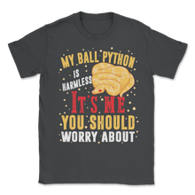 Load image into Gallery viewer, Ball Python Snake Harmless It Is Me Worry About You Unisex T-Shirt