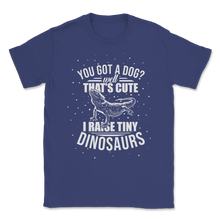 Load image into Gallery viewer, I Raise Tiny Dinosaurs Not A Cute Dog Lizard Lover Unisex T-Shirt