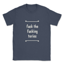 Load image into Gallery viewer, Fuck The Fucking Tories Boris Election Funny Anti Tory Unisex T-Shirt
