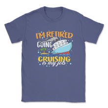 Load image into Gallery viewer, Retired Cruising is My Job Aunt Retired Teacher Idea Unisex T-Shirt