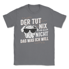 Load image into Gallery viewer, Der Hund Tut Nix Das Was Ich Will Englische Bulldogge Unisex T-Shirt