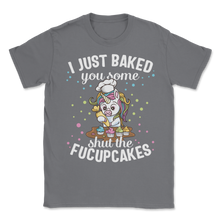 Load image into Gallery viewer, Cupcake Cake I Just Baked You Shut Of Fucupcakes Food Unisex T-Shirt