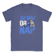 Load image into Gallery viewer, Brazilian Jiu Jitsu Tap Snap Or Nap BJJ Self Defense Unisex T-Shirt