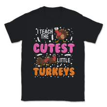 Load image into Gallery viewer, I Teach the Cutest Little Turkeys Fall Thanksgiving Unisex T-Shirt