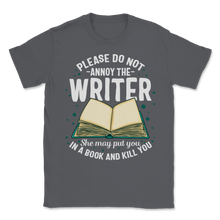 Load image into Gallery viewer, Please Do Not Annoy Writer Put You In Book Kill You Unisex T-Shirt