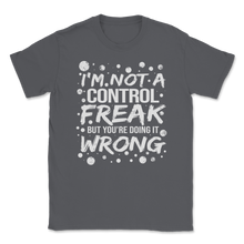 Load image into Gallery viewer, I'm Not a Control Freak But You're Doing it Wrong Mom Unisex T-Shirt