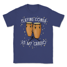 Load image into Gallery viewer, Playing Conga Is My Cardio Drum Cuba Music Tumbadora Unisex T-Shirt
