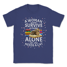 Load image into Gallery viewer, A Woman Cannot Survive On Books Only She Also Needs A Unisex T-Shirt