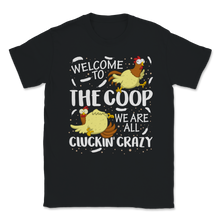 Load image into Gallery viewer, Welcome To Coop We Are All Cluckin' Crazy Farmer Pun Unisex T-Shirt
