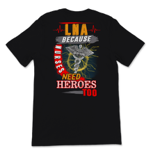 Load image into Gallery viewer, LNA Nurses Need Heroes Too Licensed Nursing Assistant Unisex T-Shirt