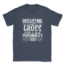 Load image into Gallery viewer, Disgusting Gross Bad Personality Funny Pun Women Men Unisex T-Shirt