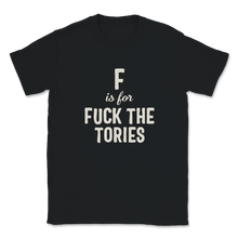 Load image into Gallery viewer, F is for Fuck The Tories Boris Election Funny Anti Unisex T-Shirt