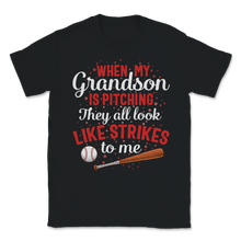 Load image into Gallery viewer, Baseball Grandson Is Pitching They Look Like Strikes Unisex T-Shirt