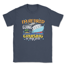 Load image into Gallery viewer, Retired Cruising is My Job Aunt Retired Teacher Idea Unisex T-Shirt