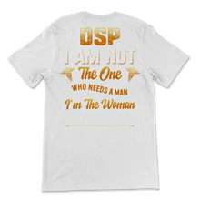 Load image into Gallery viewer, DSP I Am Not Who Needs Man I'm The Woman A Man Needs Unisex T-Shirt