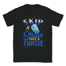 Load image into Gallery viewer, Skip a Straw Save a Turtle Sea Turtles Ocean Save The Unisex T-Shirt