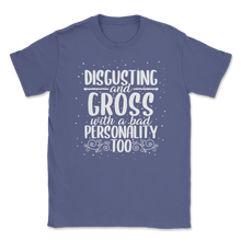 Load image into Gallery viewer, Disgusting Gross Bad Personality Funny Pun Women Men Unisex T-Shirt