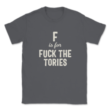 Load image into Gallery viewer, F is for Fuck The Tories Boris Election Funny Anti Unisex T-Shirt
