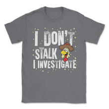 Load image into Gallery viewer, Farmer Chicken Don't Stalk Investigate Investigator Unisex T-Shirt