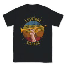 Load image into Gallery viewer, Trumpet Player I Destroy Silence Music Trombone Band Unisex T-Shirt
