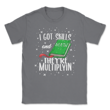 Load image into Gallery viewer, I Got Skills They're Multiplyin Multiplying Math Unisex T-Shirt