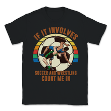 Load image into Gallery viewer, Wrestling Soccer If It Involves Count Me Pro MMA Retro Unisex T-Shirt