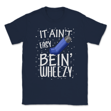 Load image into Gallery viewer, It Ain't Easy Bein' Wheezy Asthma Inhaler Respiratory Unisex T-Shirt