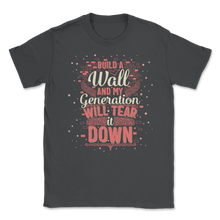 Load image into Gallery viewer, Build Wall My Generation Will Tear it Down Kids Women Unisex T-Shirt