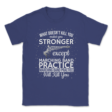 Load image into Gallery viewer, Marching Band Meme What Doesn't Kill You Makes Unisex T-Shirt