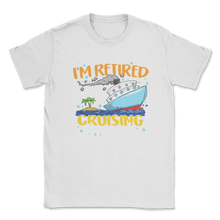 Load image into Gallery viewer, Retired Cruising is My Job Aunt Retired Teacher Idea Unisex T-Shirt