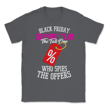 Load image into Gallery viewer, Black Friday Shopping Team The Tall One Who Spies The Unisex T-Shirt