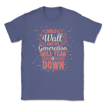 Load image into Gallery viewer, Build Wall My Generation Will Tear it Down Kids Women Unisex T-Shirt