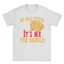 Load image into Gallery viewer, Ball Python Snake Harmless It Is Me Worry About You Unisex T-Shirt