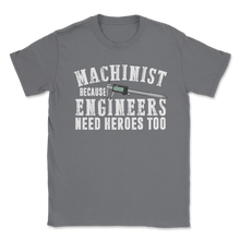 Load image into Gallery viewer, Funny Machinist Logo Because Engineers Need Heroes Too Unisex T-Shirt