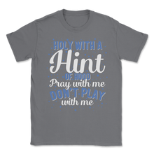 Load image into Gallery viewer, Holy with Hint of Hood Pray Do not Play Amen Love Unisex T-Shirt