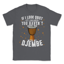 Load image into Gallery viewer, Djembe Look Quiet Seen Drummer Drums Percussion Band Unisex T-Shirt