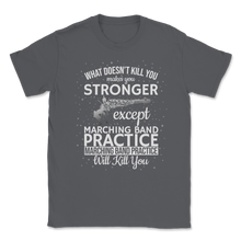 Load image into Gallery viewer, Marching Band Meme What Doesn't Kill You Makes Unisex T-Shirt