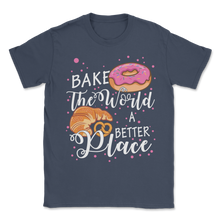 Load image into Gallery viewer, Bake The World A Better Place Baking Pun Pastry Donuts Unisex T-Shirt