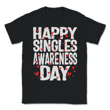 Load image into Gallery viewer, Happy Singles Awareness Day Hearts Celebration Anti Unisex T-Shirt