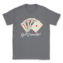 Load image into Gallery viewer, Canasta Got Canasta Funny Card Game Lover Gamer Men Unisex T-Shirt